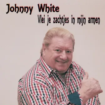 Vlei Je Zachtjes In Mijn Armen by Johnny White