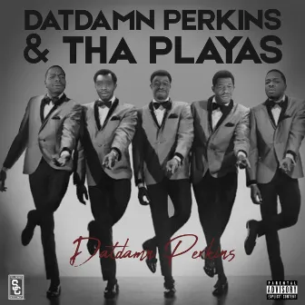 DatDamn Perkins & Tha Playas by Dat Damn Perkins