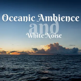 Oceanic Ambience and White Noise, Loopable by ASMR Ocean Waves