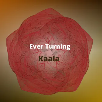 Ever Turning by Kala