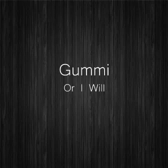 Or I Will by Gummi