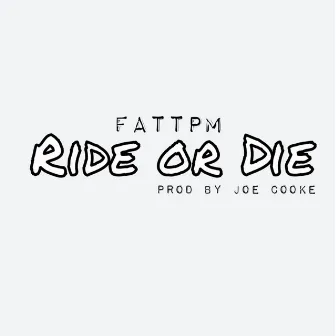 Ride or Die by FattPM