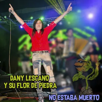 No Estaba Muerto by Dany Lescano y Su Flor de Piedra