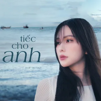 Tiếc Cho Anh by Thu Thủy