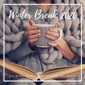 Winter Break 2020: Relaxing Music for the School Christmas Break, Calming Music for Winter Holidays by Winter Chic