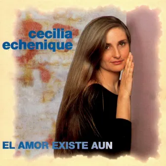 El Amor Existe Aún by Cecilia Echenique