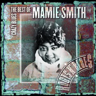 Crazy Blues: The Best Of Mamie Smith by Mamie Smith