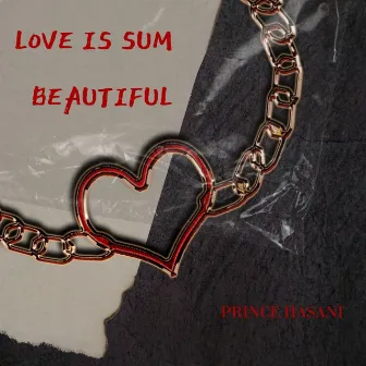 Love is sum beautiful by Prince Hasani