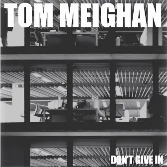 Don't Give In by Tom Meighan