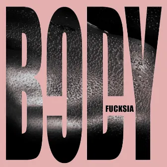 BODY by Fucksia