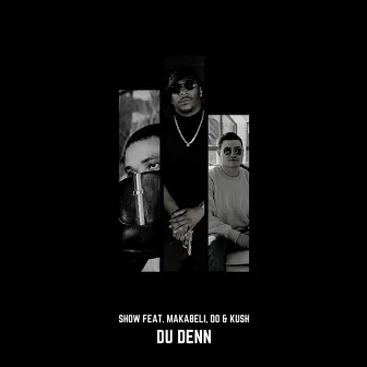 Du denn by Show