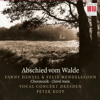 Hensel & Mendelssohn: Abschied vom Walde (Choral Music) by Vocal Concert Dresden