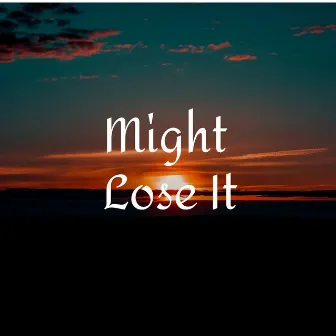 Might Lose It by Alva Alsie