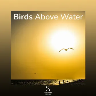 Design Your Calm Song by Birds Above Water