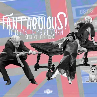 Bitchin' in My Kitchen (Brexit Edition) by Fantabulous!