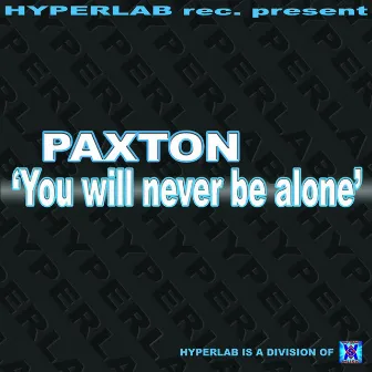 You Will Never Be Alone by Paxton