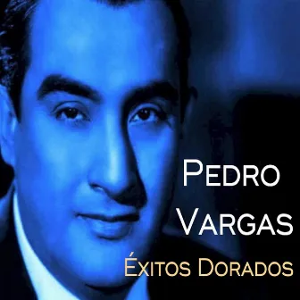 Pedro Vargas - Éxitos Dorados by Pedro Vargas