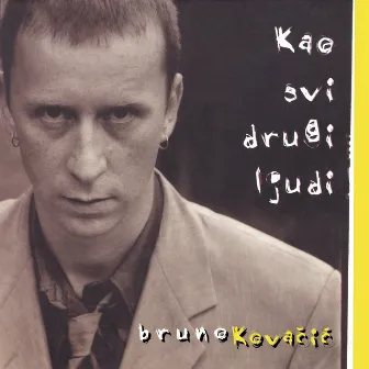 Kao Svi Drugi Ljudi by Bruno Kovačić