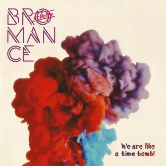 We Are Like a Time Bomb by Electro Bromance