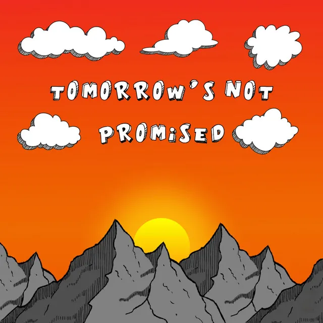 Tomorrow's Not Promised