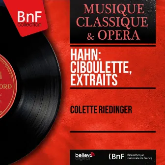 Hahn: Ciboulette, extraits (Mono Version) by Colette Riedinger