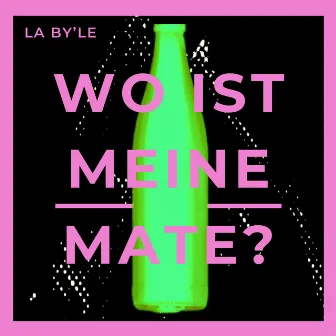 Wo ist meine Mate? by La Byle