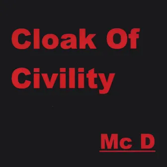 Cloak Of Civility by Mc D