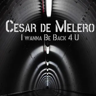 I Wanna Be Back 4 U by Cesar De Melero