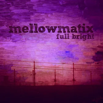 Full Bright by Mellowmatix