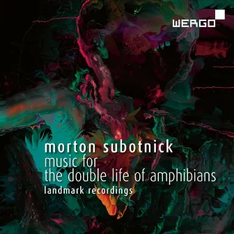 Subotnick: Music for the Double Life of Amphibians by Morton Subotnick