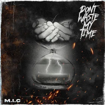 Don't Waste My Time by M.I.C