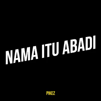 Nama Itu Abadi by Pikez