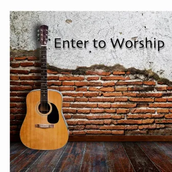 Enter to Worship by Scott Willis