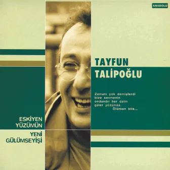 Eskiyen Yüzümün Yeni Gülümseyişi by Tayfun Talipoglu