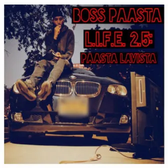 L.I.F.E. 2.5: Paasta LaVista by Boss Paasta