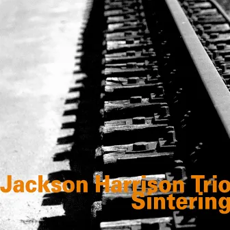 Sintering by Jackson Harrison Trio