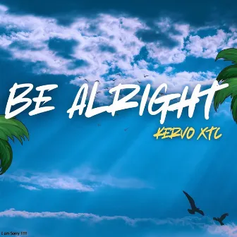 BE ALRIGHT by Kervo XTC