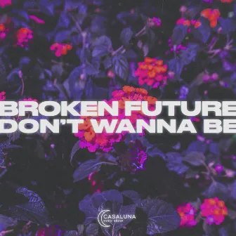 Don't Wanna Be by Broken Future