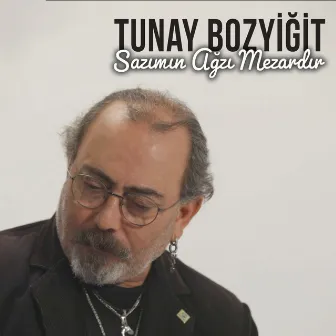 Sazımın Ağzı Mezardır by Tunay Bozyiğit