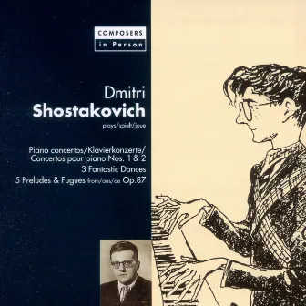 Composers in Person: Shostakovich. Piano Concertos, Fantastic Dances & Preludes and Fugues by André Cluytens