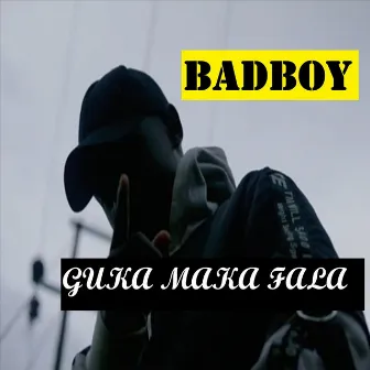 Guka Maka Fala by Badboy