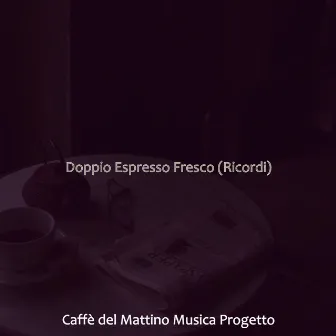 Doppio Espresso Fresco (Ricordi) by Caffè del Mattino Musica Progetto