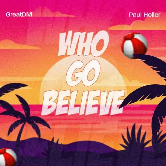 Who Go Believe by GreatDM