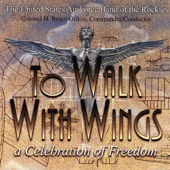 To Walk With Wings by US Air Force Band Of The Rockies