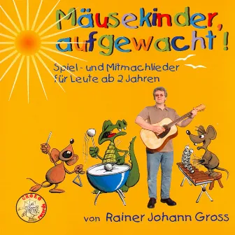 Mäusekinder, aufgewacht! by Rainer Johann Gross