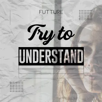 Try to Understand by Futture