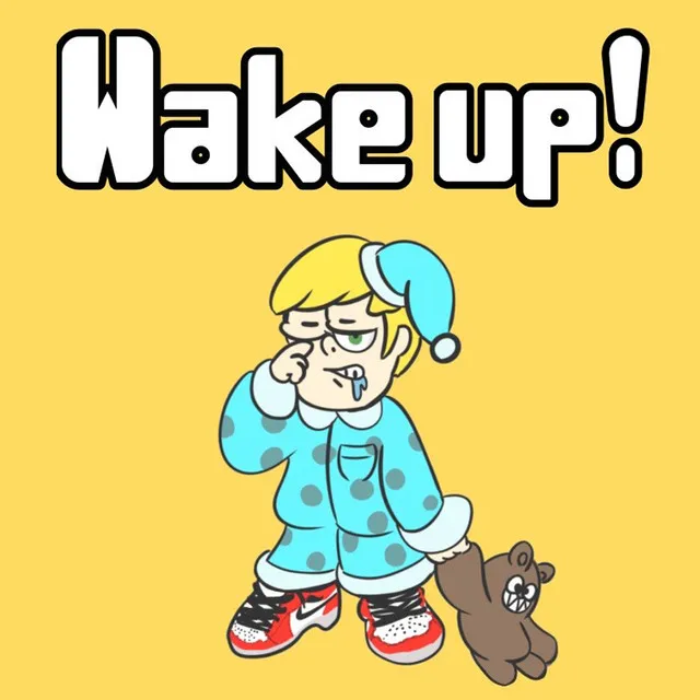 Wake up!