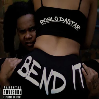 Bend It by Roblo Dastar