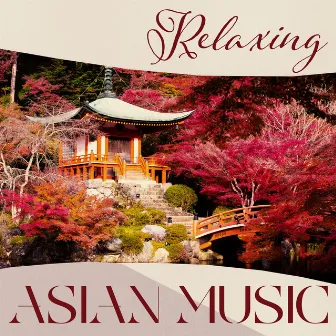 Relaxing Asian Music - Quiet And Calming Melodies With Nature Sounds by Daxia Zhou