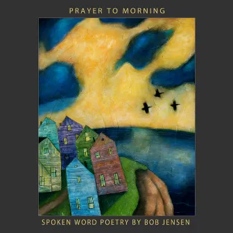 Prayer to Morning by Bob Jensen